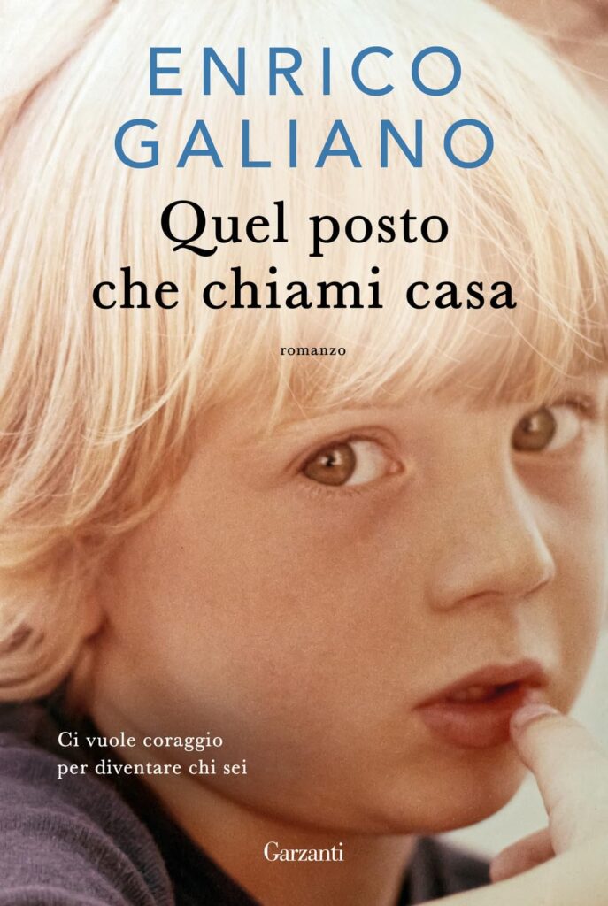 Quel posto che chiami casa, di Enrico Galiano,Garzanti