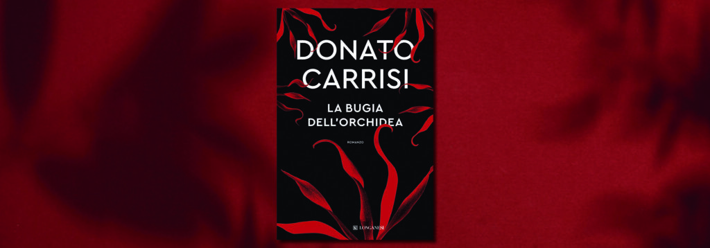 La copertina del libro di Donato Carrisi, La bugia dell'orchidea, Longanesi, su sfondo sfumato rosso scuro