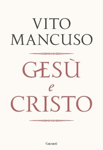 Novità libri novembre 2025. Copertina del libro di Vito Mancuso Gesù e Cristo, Garzanti