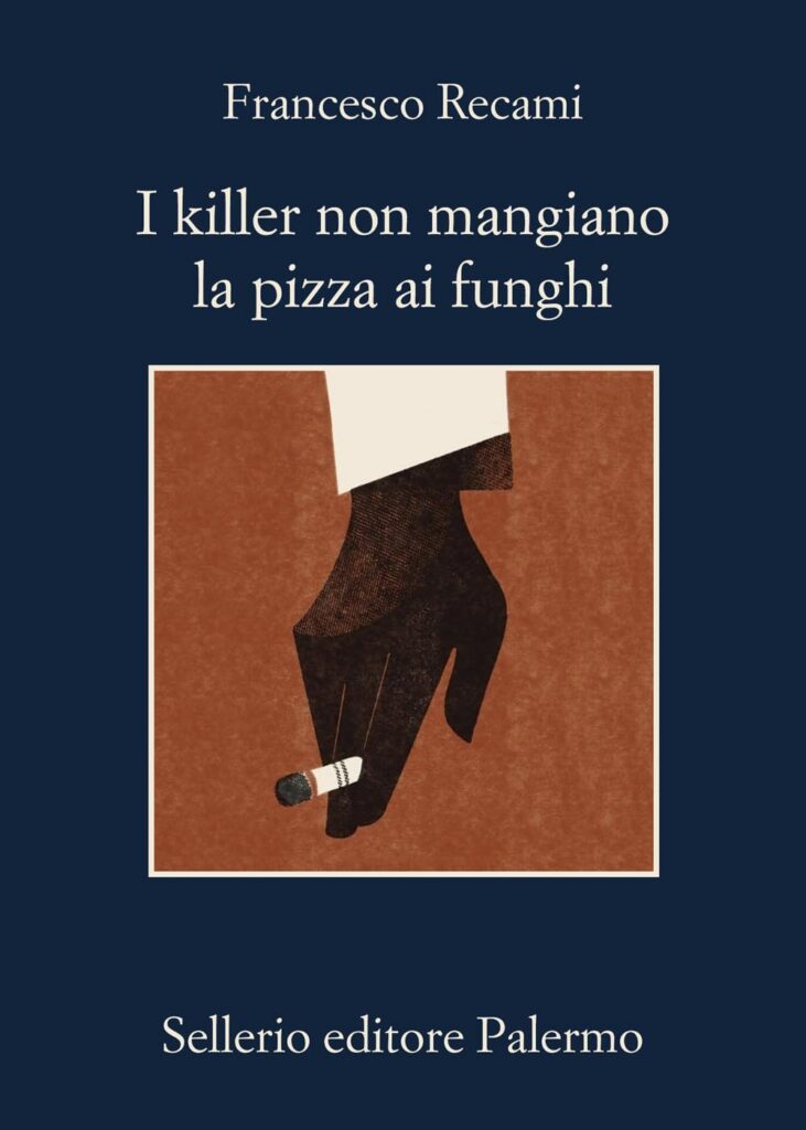 Libri in uscita a giugno 2026: Copertina del libro I killer non mangiano la pizza ai funghi di Francesco Recami